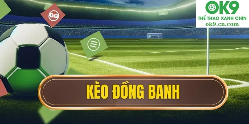 Cách tham gia kèo đồng banh ok9.ru.com