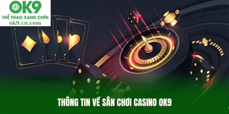 Danh sách nổi bật sảnh casino ok9 mà bạn không nên bỏ qua.