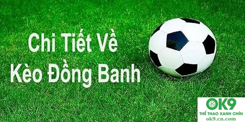 Tổng quan về kèo đồng banh